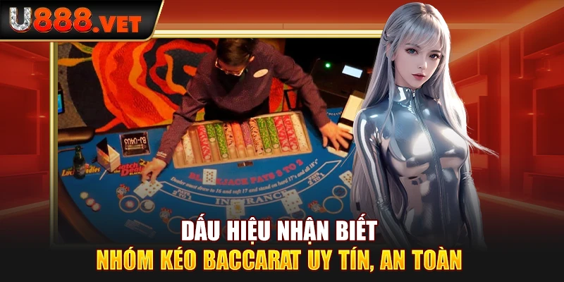 Dấu hiệu nhận biết nhóm kéo Baccarat uy tín, an toàn