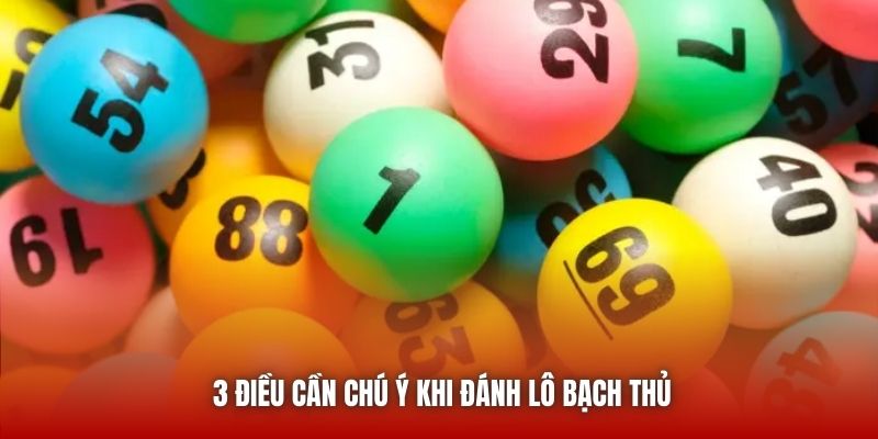 3 điều cần chú ý khi đánh lô bạch thủ