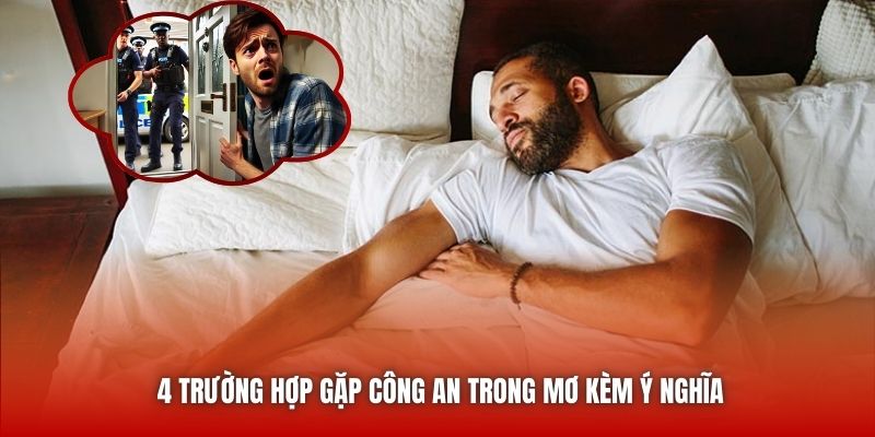 4 trường hợp gặp công an trong mơ kèm ý nghĩa