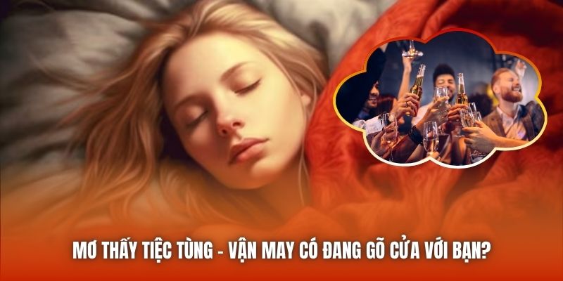 Mơ Thấy Tiệc Tùng - Vận May Có Đang Gõ Cửa Với Bạn?