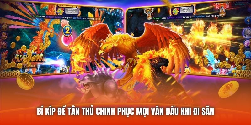 Bí kíp để tân thủ chinh phục mọi ván đấu khi đi săn