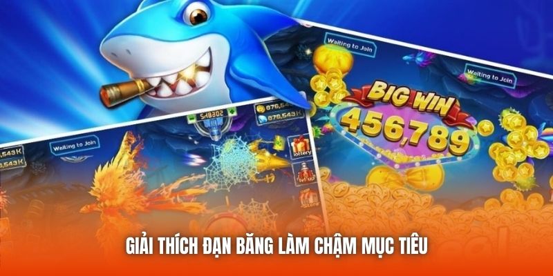 Giải thích đạn băng làm chậm mục tiêu