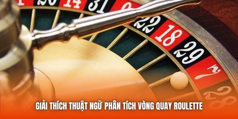 Giải thích thuật ngữ phân tích vòng quay roulette