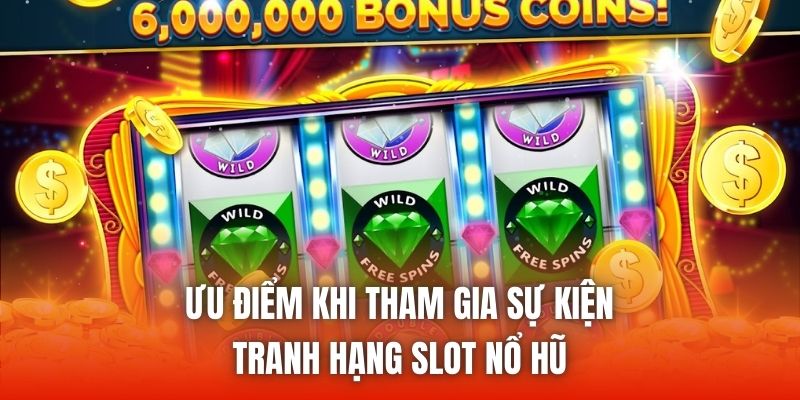 Ưu điểm khi tham gia sự kiện tranh hạng slot nổ hũ