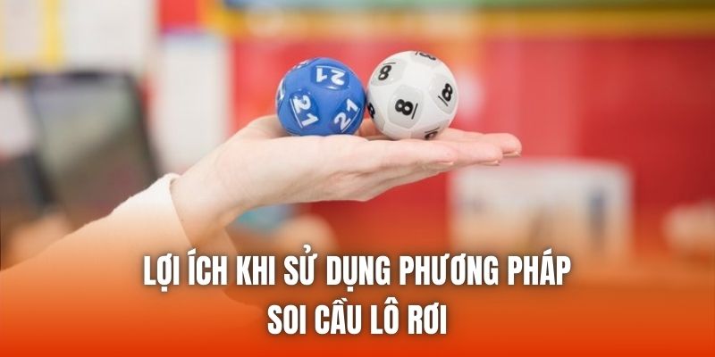 Lợi ích khi sử dụng phương pháp soi cầu lô rơi
