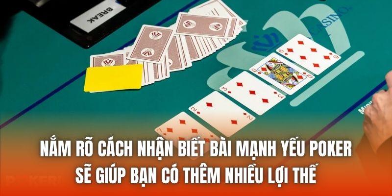 Nắm rõ cách nhận biết bài mạnh yếu poker sẽ giúp bạn có thêm nhiều lợi thế
